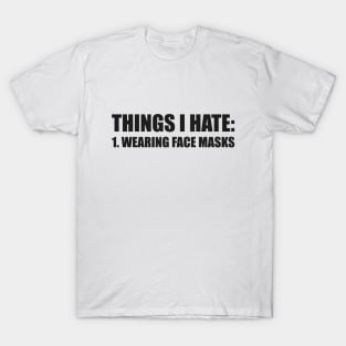 THINGS I HATE: WEARING FACE MASKS funny saying quote ironic sarcasm gift T-Shirt